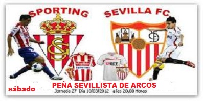 ESTE SÁBADO; SPORTING - SEVILLA FC A LAS 20 HORAS EN LA PEÑA SEVILLISTA.